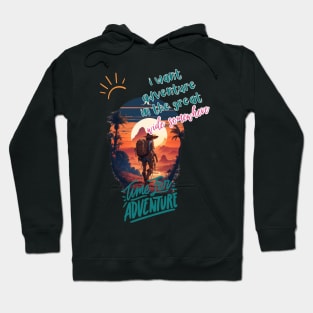 i want adventure in the great wide somewhere Hoodie